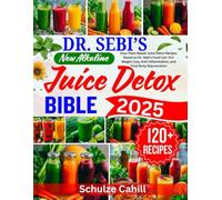 DR. SEBI’S NEW ALKALINE JUICE DETOX BIBLE: Easy Plant-Based Juice Detox Recipes Based on Dr. Sebi’s Food List-For Weight Loss, Anti-Inflammation, and Total Body Rejuvenation