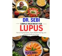 DR. SEBI SIMPLE TREATMENT FOR LUPUS: Nurturing Remedies, Plant-Based Healing, and Lifestyle Shifts for Lupus (Dr. Sebi Healing Books for All Diseases)