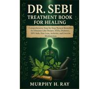 DR. SEBI TREATMENT BOOK FOR HEALING: Comprehensive Step to Cure Natural Remedies for Diseases Like Herpes, STDS, Diabetes, HIV/Aid, Hair Loss, Arthritis, Erectile Dysfunction.