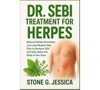 DR. SEBI TREATMENT FOR HERPES: Natural Herbal Remedies cure and Alkaline Diet Plan to Remove HSV and fully Detox the Body in few Days.