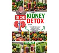 DR. SEBI ULTIMATE KIDNEY DETOX GUIDE: Harnessing Nature's Potency for Kidney Health. Unlock Vitality with Potent Cleansing and Nourishing Smoothie Recipes