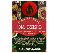 Dr. Sebi's 100% Natural Remedy to Reverse & Treat Sickle Cell Anemia: Step-by-Step Guide on How to Restore Blood Health & Eliminate the Root Cause of ... Methodology (Cleansing & Revitalization).