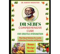 Dr sebi's comprehensive cure for Erectile dysfunction: Plant-Based Solutions for erectile dysfunction Prevention and Recovery