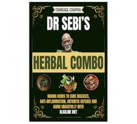 DR SEBI'S HERBAL COMBO: MIXING HERBS TO CURE DISEASES, ANTI-INFLAMMATION, ARTHRITIS DEFENSE AND AGING GRACEFULLY WITH ALKALINE DIET