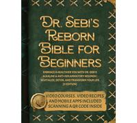 Dr. Sebi's Reborn Bible for Beginners: Embrace a Healthier You with Dr. Sebi's Alkaline and Anti-Inflammatory Regimen Revitalize, Detox, and Transform Your Life [II EDITION]