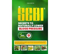Dr. Sebi's Secrets to Naturally Lower High Blood Pressure: The Ultimate guide to cleansing the Colon, Detoxing the arteries, and Lowering High Blood ... & Anti-Inflammatory Diet and Approved Herbs