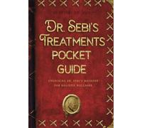 Dr. Sebi's Treatments Pocket Guide: Unlocking Dr. Sebi's Methods for Holistic Wellness (Dr. Sebi's Guides)