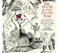 Dr Seuss & Co. go to War: The World War II Editorial Cartoons of America s Leading Comic Artists