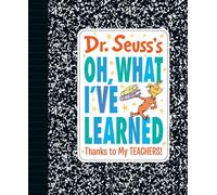 Dr. Seuss's Oh, What I've Learned: Thanks to My Teachers! (Dr. Seuss's Gift Books)