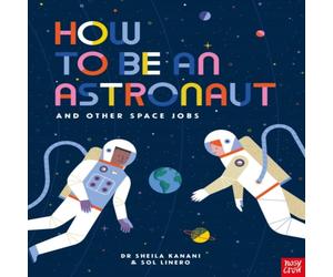Dr Sheila Kanani How to be an Astronaut & Other Space Jobs Paperback Book Dr Sheila Kanani Multicolor