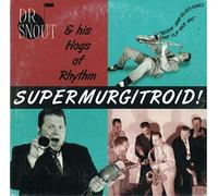 Dr. Snout & His Hogs of Rhythm - Supermurgitroid!