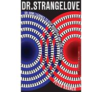 Dr. Strangelove or: How I learned to Stop Worrying and Love the Bomb (BFI Film Classics)