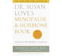 Dr. Susan Love's Menopause and Hormone Book: Making Informed Choices All the Facts about the New Hormone Replacement Therapy Studies