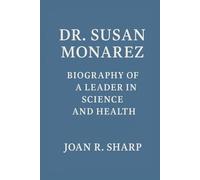 DR. SUSAN MONAREZ: Biography Of A Leader In Science And Health