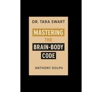 DR. TARA SWART: MASTERING THE BRAIN-BODY CODE
