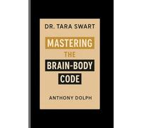 DR. TARA SWART: MASTERING THE BRAIN-BODY CODE