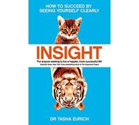 Dr Tasha Eurich - Insight The Power of Self-Awareness in a Self-Delu - D245z