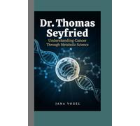 Dr. Thomas Seyfried: Understanding Cancer Through Metabolic Science