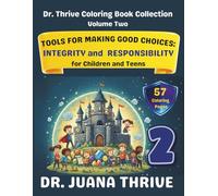 Dr. Thrive Character Building Coloring Book Collection, Volume 2: Tools for Making Good Choices: Integrity and Responsibility for Children and Teens