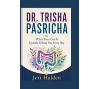 DR. TRISHA PASRICHA: What Your Gut Is Quietly Telling You Every Day