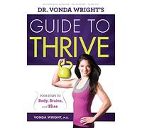 Dr. Vonda Wright's Guide to Thrive: 4 Steps to Body, Brains, and Bliss