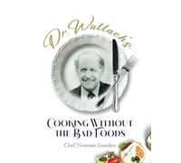 Dr Wallach's Cooking Without The Bad Foods
