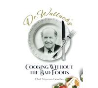 Dr Wallach's Cooking Without The Bad Foods