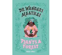 Dr. Wangari Maathai Plants a Forest: A Good Night Stories for Rebel Girls Chapter Book