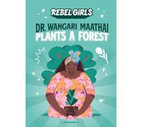 Dr. Wangari Maathai Plants a Forest (A Rebel Girls Chapter Books)