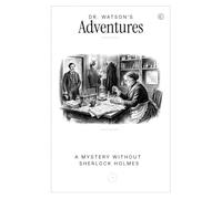Dr Watson’s Adventures: A Mystery without Sherlock Holmes