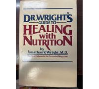 Dr. Wright's Guide to Healing with Nutrition