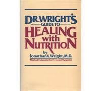Dr. Wright's Guide to Healing with Nutrition by Wright, Jonathan V. (1984) Hardcover