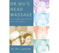 Dr. Wu's Head Massage: Anti-Aging and Holisitic Healing Therapy by Bin Jiang Wu (2005-09-19)