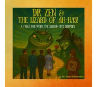 Dr. Zen and the Lizard of Ah-Has!: A Fable for When the Sacred Becomes Slippery
