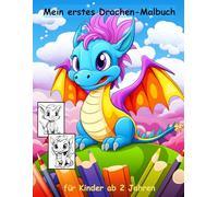 Drachen -mein erstes Malbuch für Kinder ab 2 Jahren -50 wunderschöne Motive -ein Muss für alle Drachen-Liebhaber ab 2 Jahren: -zum Ausmalen, Kritzeln ... -magisches Malbuch zum Zeitvertreib