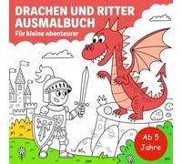 Drachen und Ritter Ausmalbuch für kleine Abenteuer ab fünf Jahren mit 50 begeistern Bildern