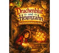 Drachenblut und Hexenzahn: Das Grusel-Kichern im Keller - Ein magisches Abenteuer für Kinder ab 8 Jahren