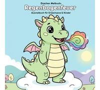 Drachengeschichte & Malbuch: Regenbogenfeuer: Für Erwachsene & Kinder: 36 Ausmalbilder im Format 21.59 x 21.59 cm. Eine magische Drachengeschichte mit zauberhaften Motiven für kreative Köpfe.