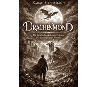 Drachenmond - Schwarz-Weiß-Edition: Die Geschichte des letzten Drachen und des vergessenen Friedens (Märchen aus aller Welt)