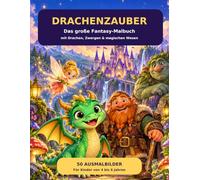 Drachenzauber: Das große Fantasy-Malbuch für Kinder von 4 bis 6 Jahren - 50 Ausmalbilder mit Drachen, Zwergen, Rittern, Feen und magischen Wesen