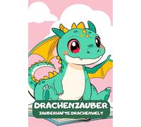 Drachenzauber. Zauberhafte Drachenwelt. Magische Drachenfreunde. Das große Malbuch für Kinder ab 6 Jahren. Süße Drachen zum Ausmalen - Magisches ... kleine Künstler. Ein Malbuch voller Fantasie.