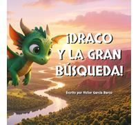 ¡Draco y la gran búsqueda!: Libro infantil ilustrado sobre el deseo de explorar, la valentía para afrontar lo desconocido y la amistad (Para niños de 4 a 8 años): 2 (Draco. El Dragoncito de Hielo)