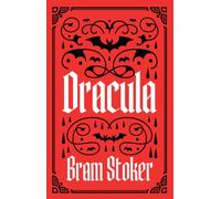 Dracula : A Gothic Classic of Horror, Darkness and Immortality