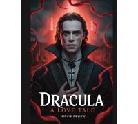 Dracula: A Love Tale Movie Review: A Scene-by-Scene Analysis of the Symbolism, Secrets, and the Tragic Ending That Shocked the World