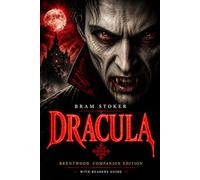 Dracula (Annotated): A Victorian Gothic Masterpiece of Vampires and Psychological Horror - Novel With Reader’s Guide, Character Analysis, Themes, and Historical Context (Brentwood Companion Edition)