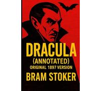 Dracula (Anotated) Original 1897 Version: Unabridged, With Commentary, Author Biography, Historical background, Moral Lessons & Modern Reflections