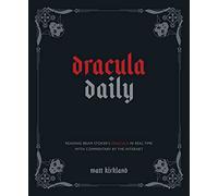 Dracula Daily : Reading Bram Stoker's Dracula in Real Time With Commentary by the Internet