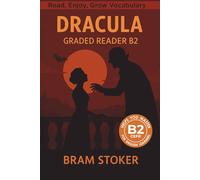 Dracula - Graded Reader B2: Retold Short Story for English Learners and Young Adult Classic Lovers - Build Vocabulary with Easy English Books