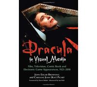 Dracula in Visual Media: Film, Television, Comic Book and Electronic Game Appearances, 1921-2010