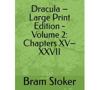 Dracula - Large Print Edition - Volume 2: Chapters XV-XXVII
